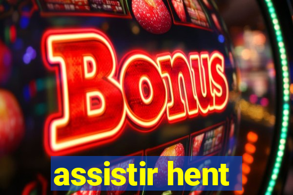 assistir hent